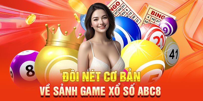 Đôi nét cơ bản về sảnh game xổ số ABC8