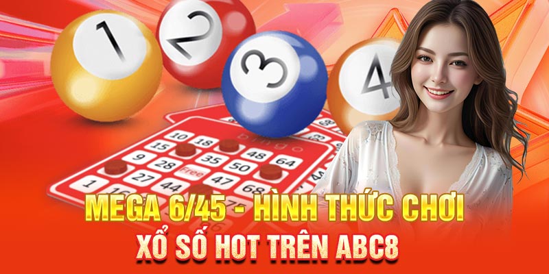 Mega 6/45 - Hình thức chơi xổ số hot trên ABC8