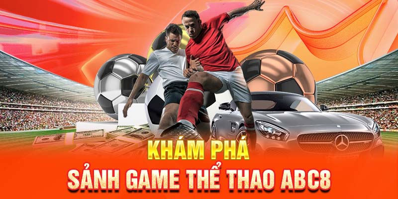 Khám phá sảnh game thể thao ABC8