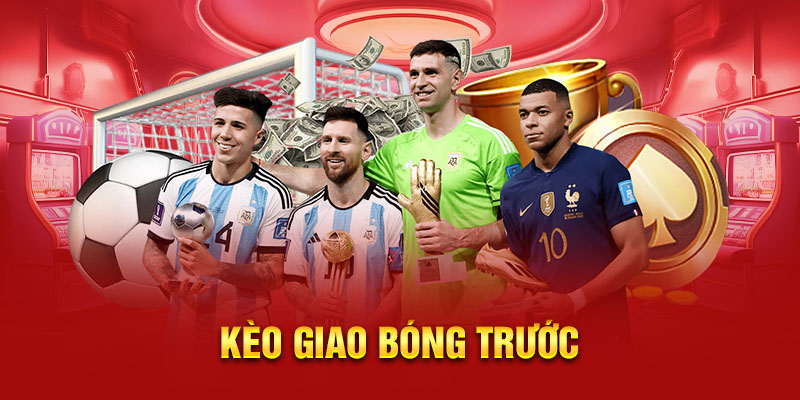 kèo giao bóng trước