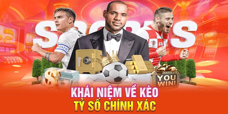 Khái niệm về kèo tỷ số chính xác 