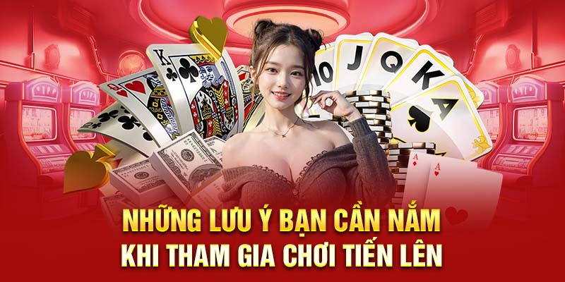 Những lưu ý bạn cần nắm khi tham gia chơi Tiến Lên