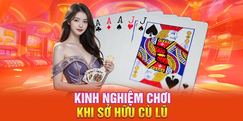 Kinh nghiệm chơi khi sở hữu cù lũ