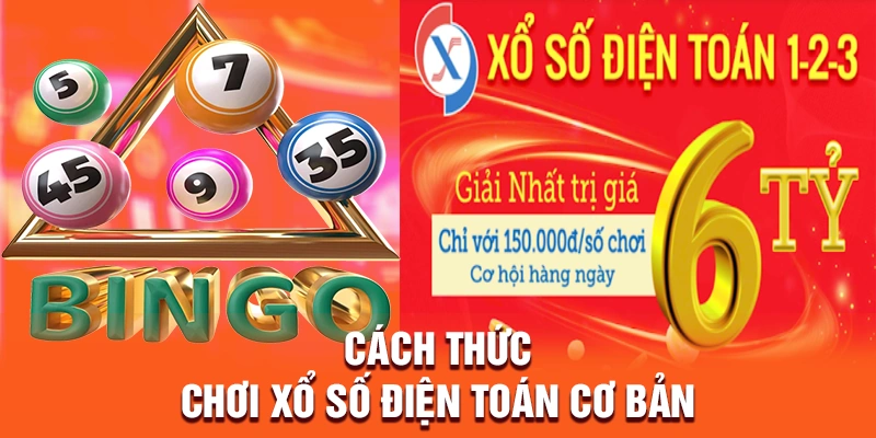 Cách thức chơi xổ số điện toán cơ bản